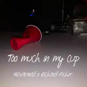 Too Much In My Cup (feat. Richard Fisher)