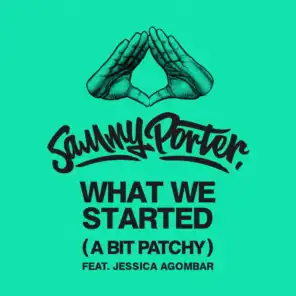 What We Started (A Bit Patchy) [feat. Jessica Agombar]