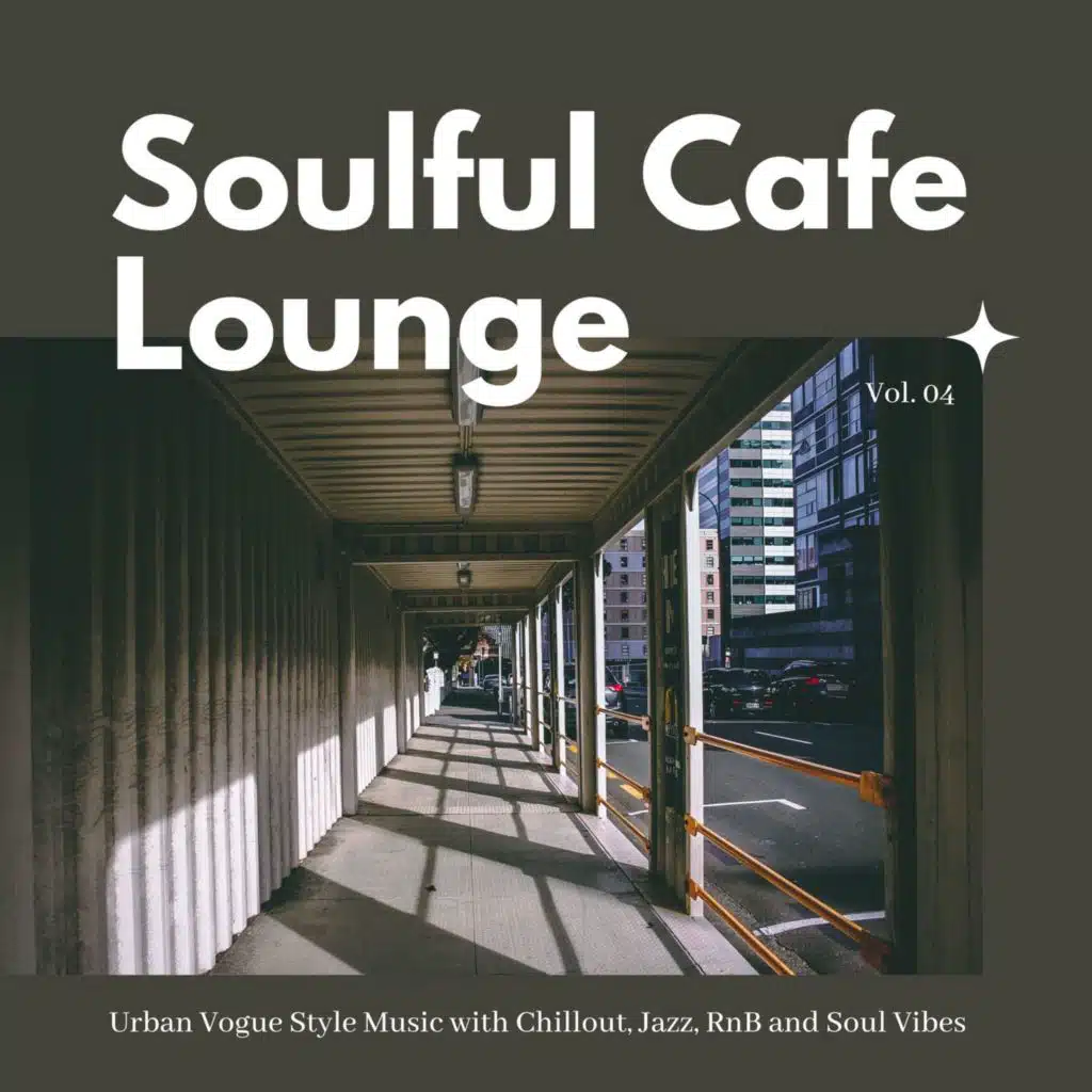 Soulful Cafe Lounge - Urban Vogue Style Music With Chillout, Jazz, RnB And Soul Vibes. Vol. 04