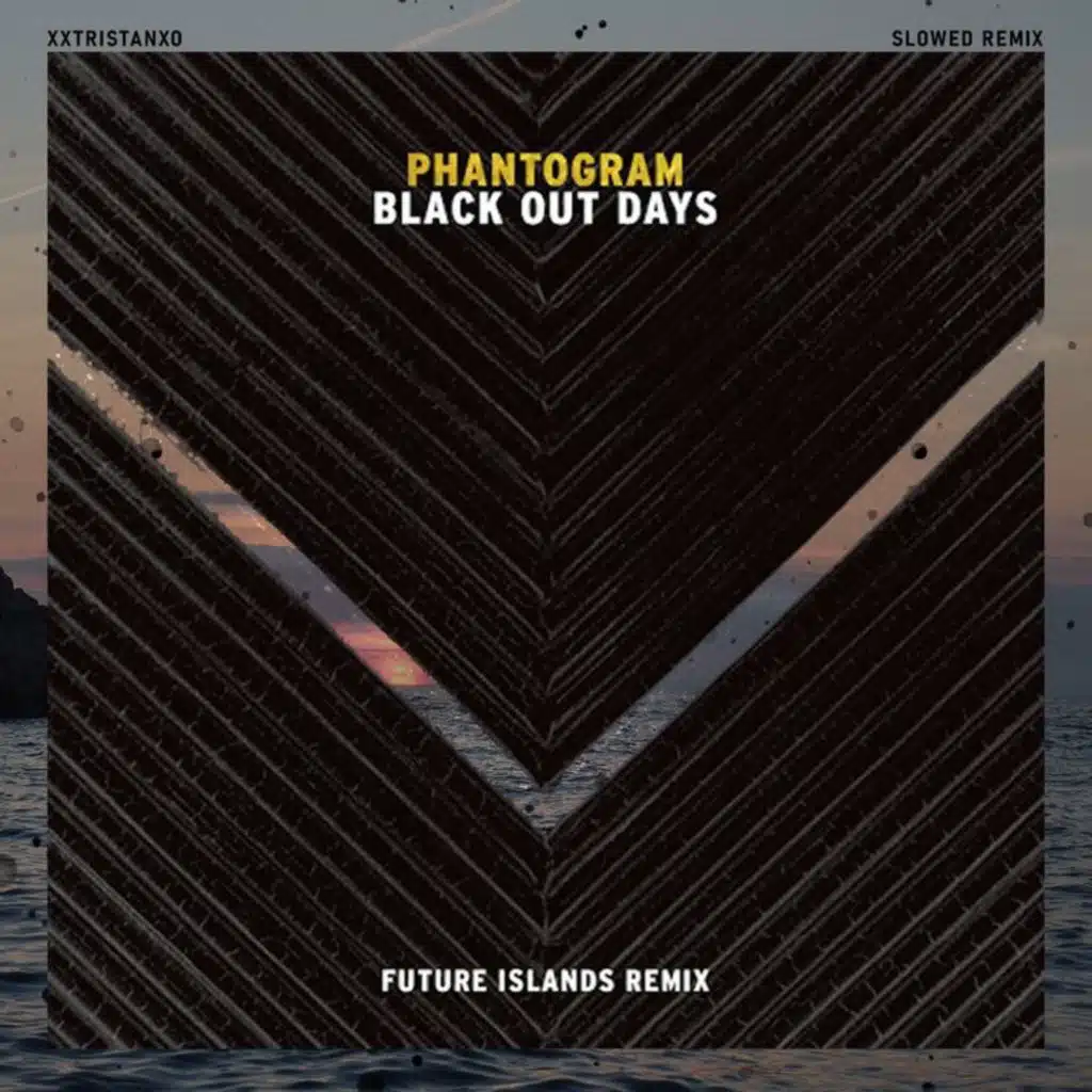 Black Out Days (Future Islands Remix (Slowed)) [feat. xxtristanxo]