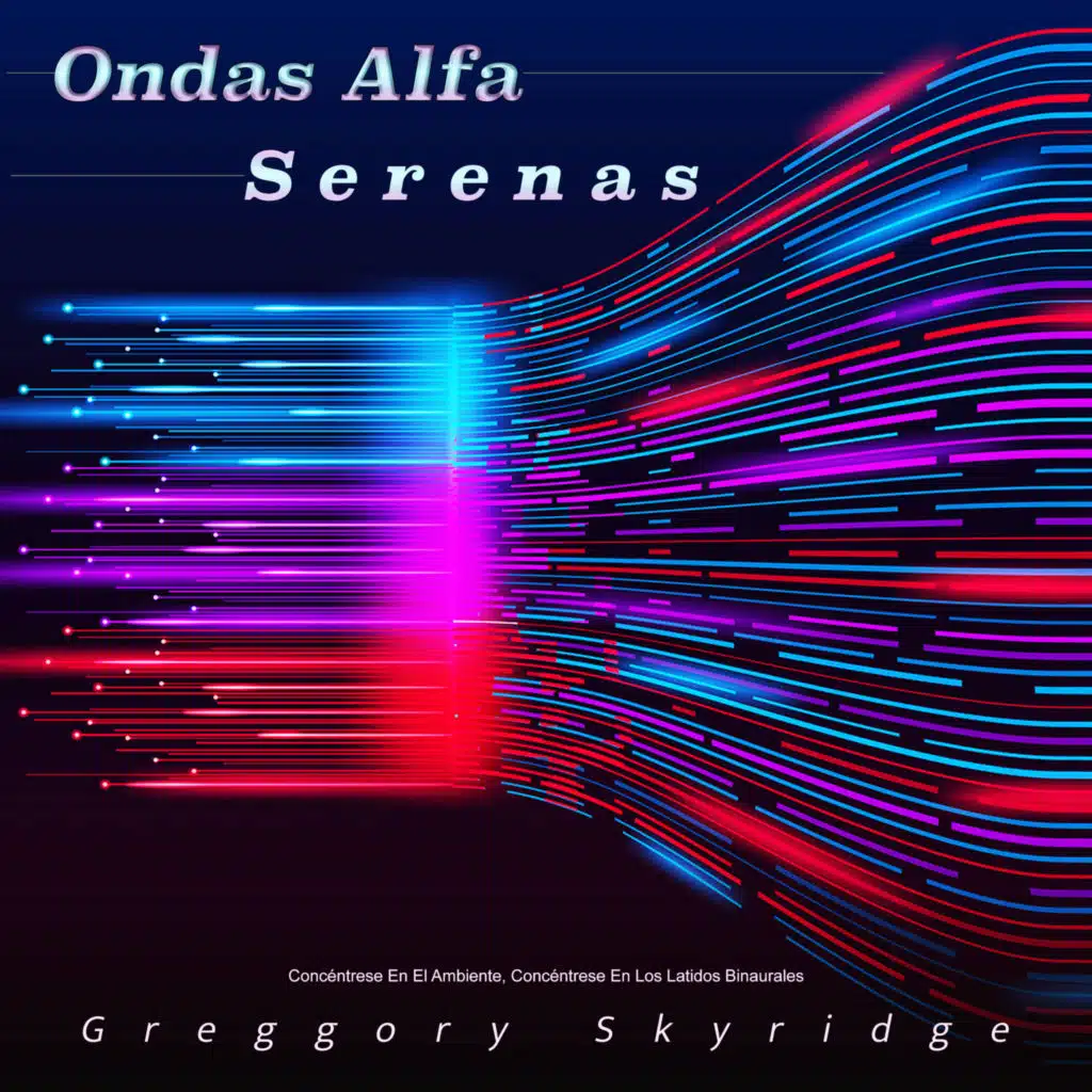 Ondas Alfa Serenas: Concéntrese En El Ambiente, Concéntrese En Los Latidos Binaurales