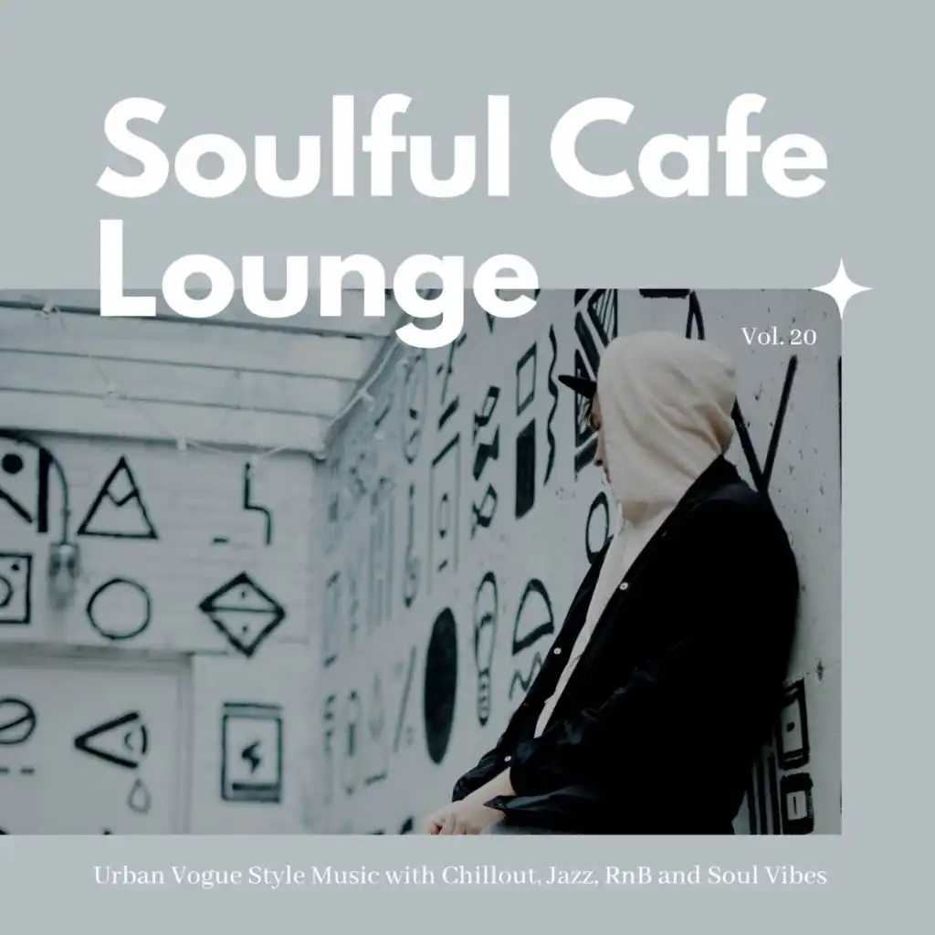 Soulful Cafe Lounge - Urban Vogue Style Music With Chillout, Jazz, RnB And Soul Vibes. Vol. 20