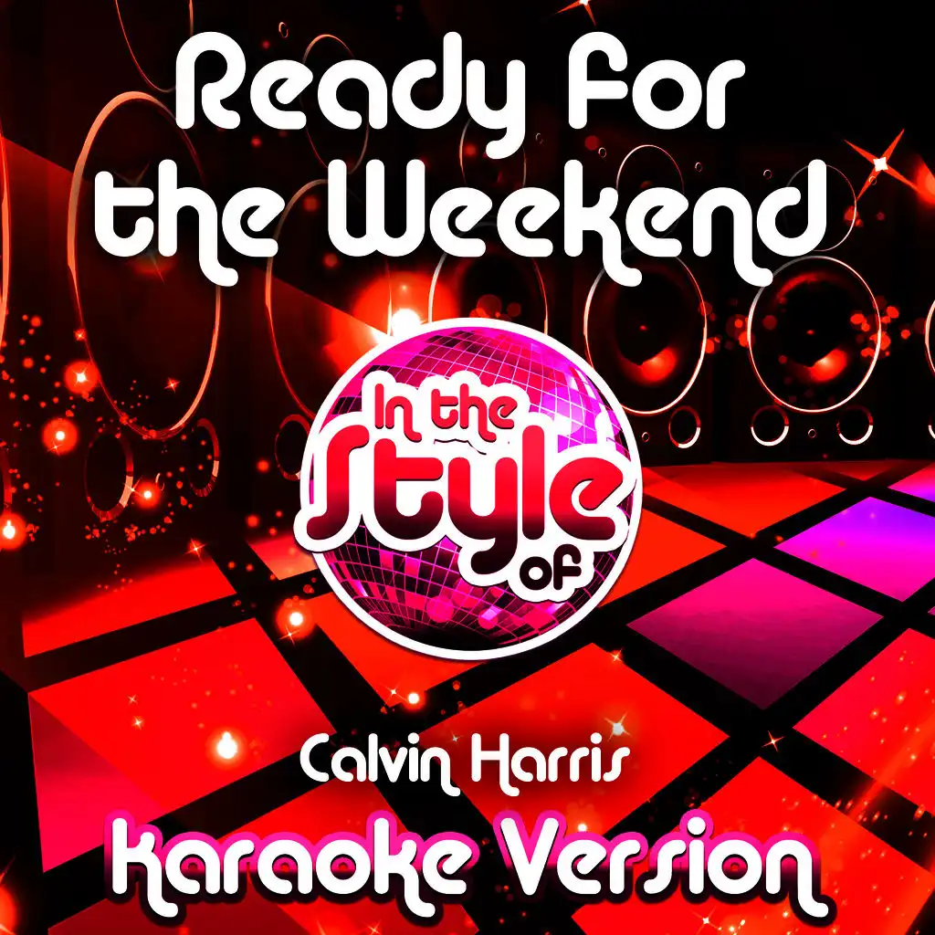 Ready for the Weekend (In the Style of Calvin Harris) [Karaoke Version]