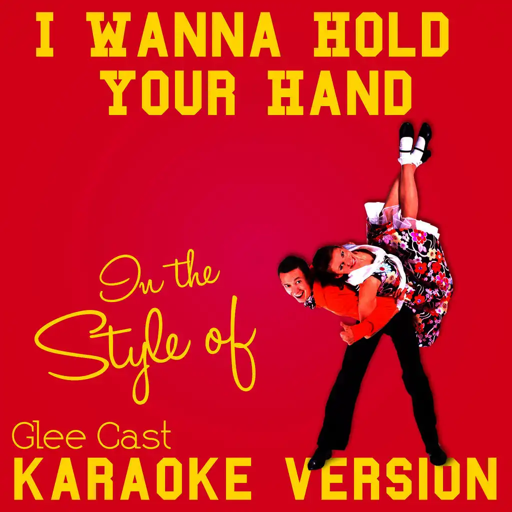 I Wanna Hold Your Hand (In the Style of Glee Cast) [Karaoke Version] - Single