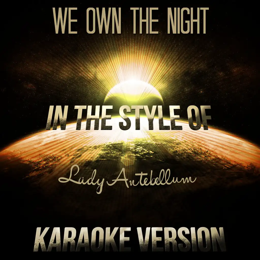 We Own the Night (In the Style of Lady Antebellum) [Karaoke Version]