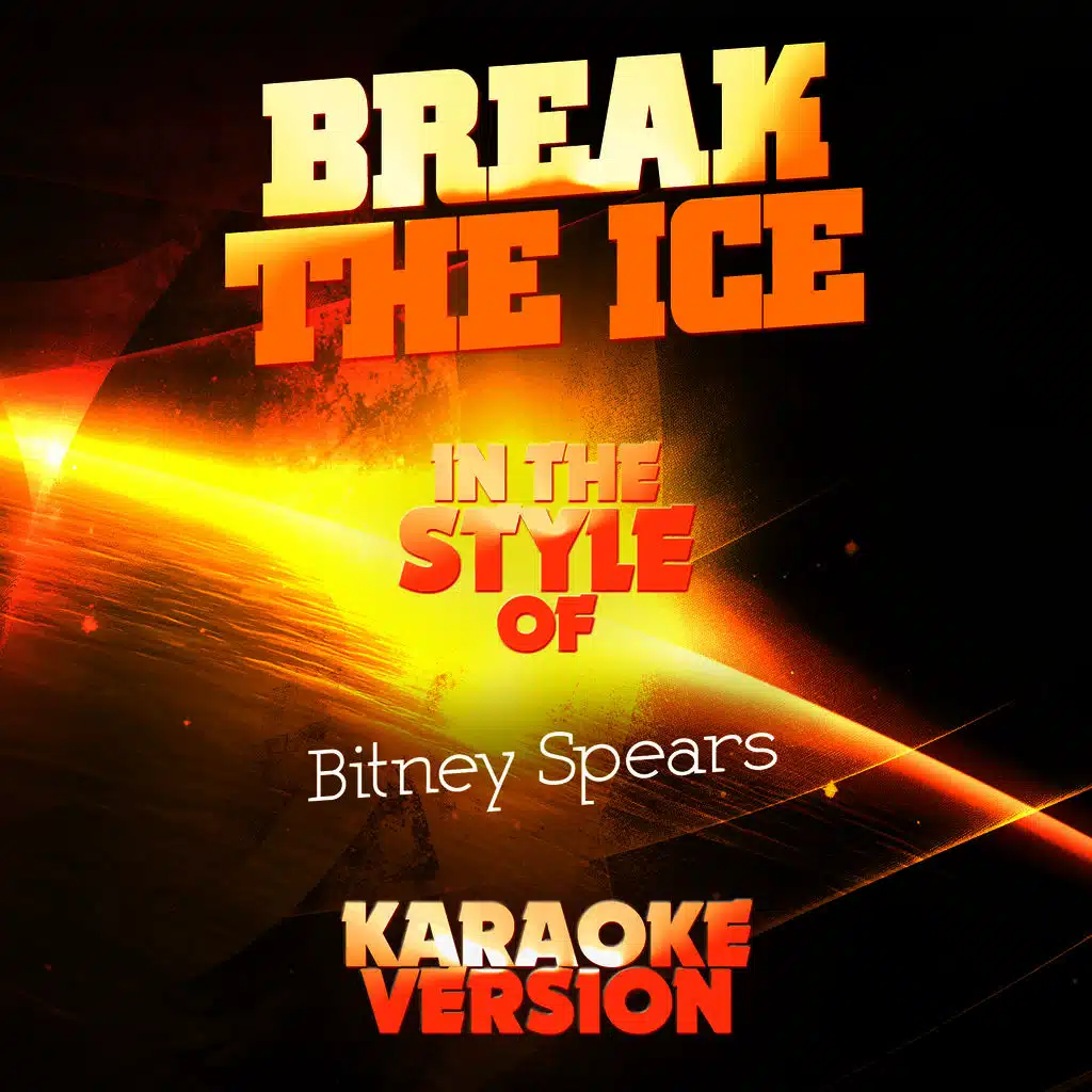 Break the Ice (In the Style of Britney Spears) [Karaoke Version]