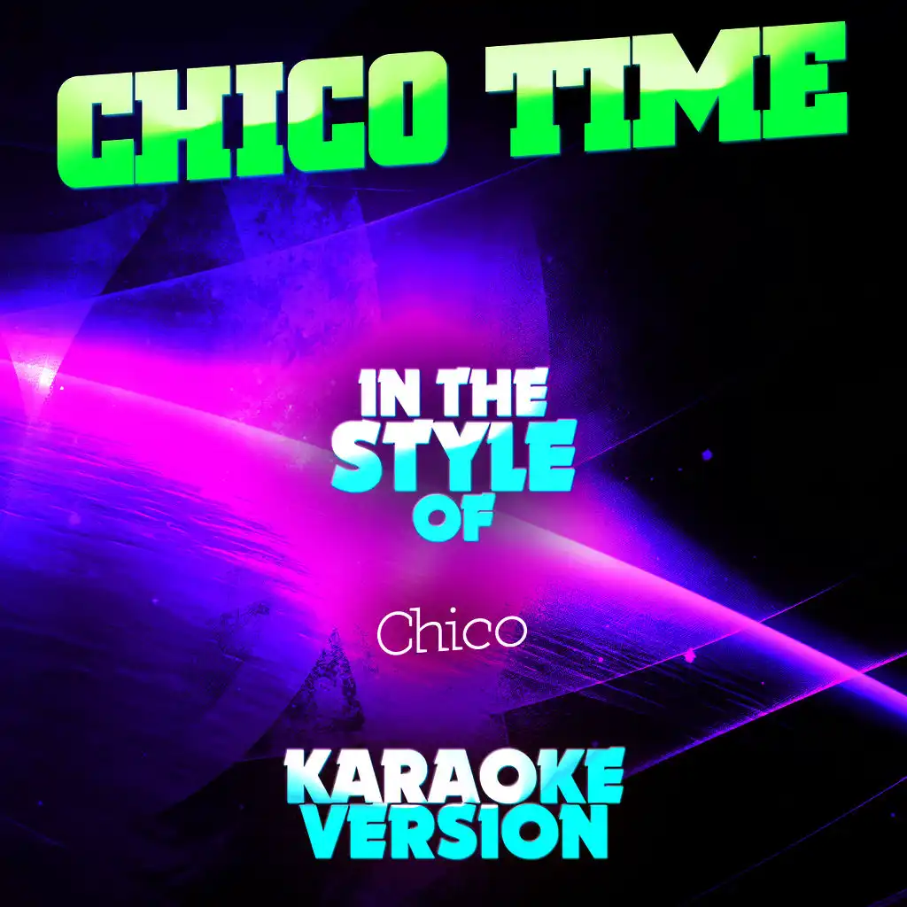 Chico Time (In the Style of Chico) [Karaoke Version]