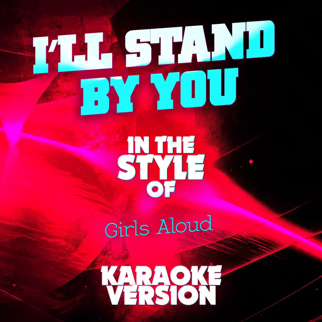I'll Stand by You (In the Style of Girls Aloud) [Karaoke Version] - Single
