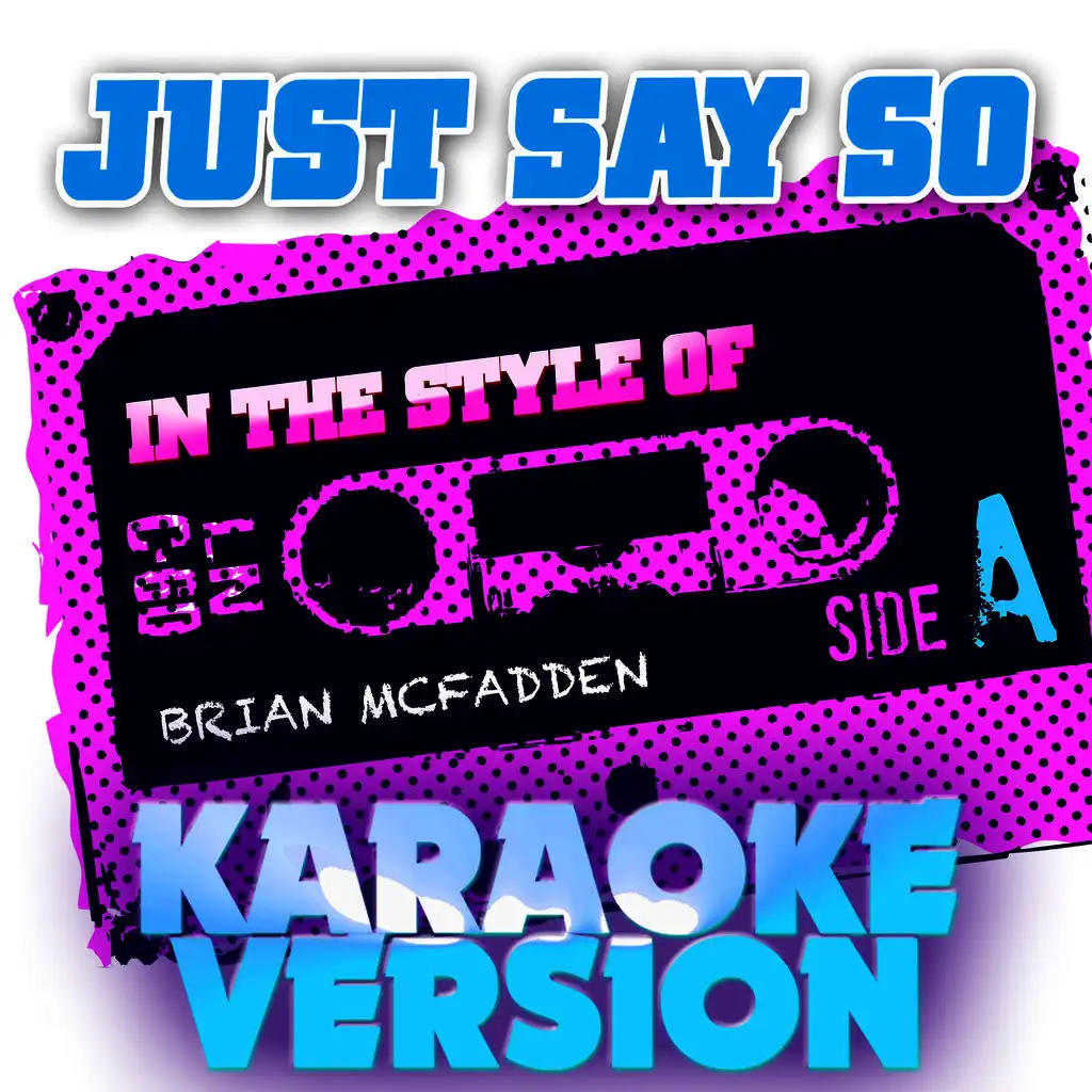 Just Say So (In the Style of Brian Mcfadden) [Karaoke Version] - Single