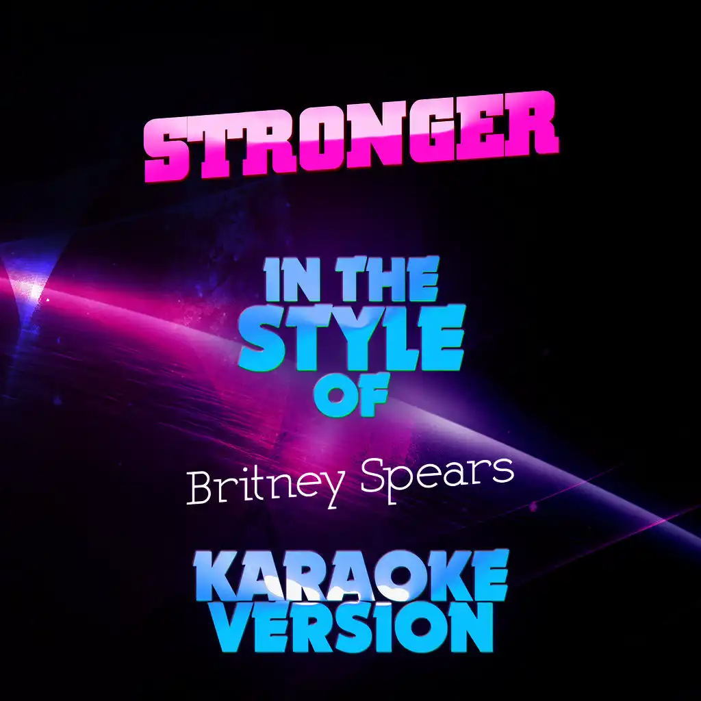 Stronger (In the Style of Britney Spears) [Karaoke Version]