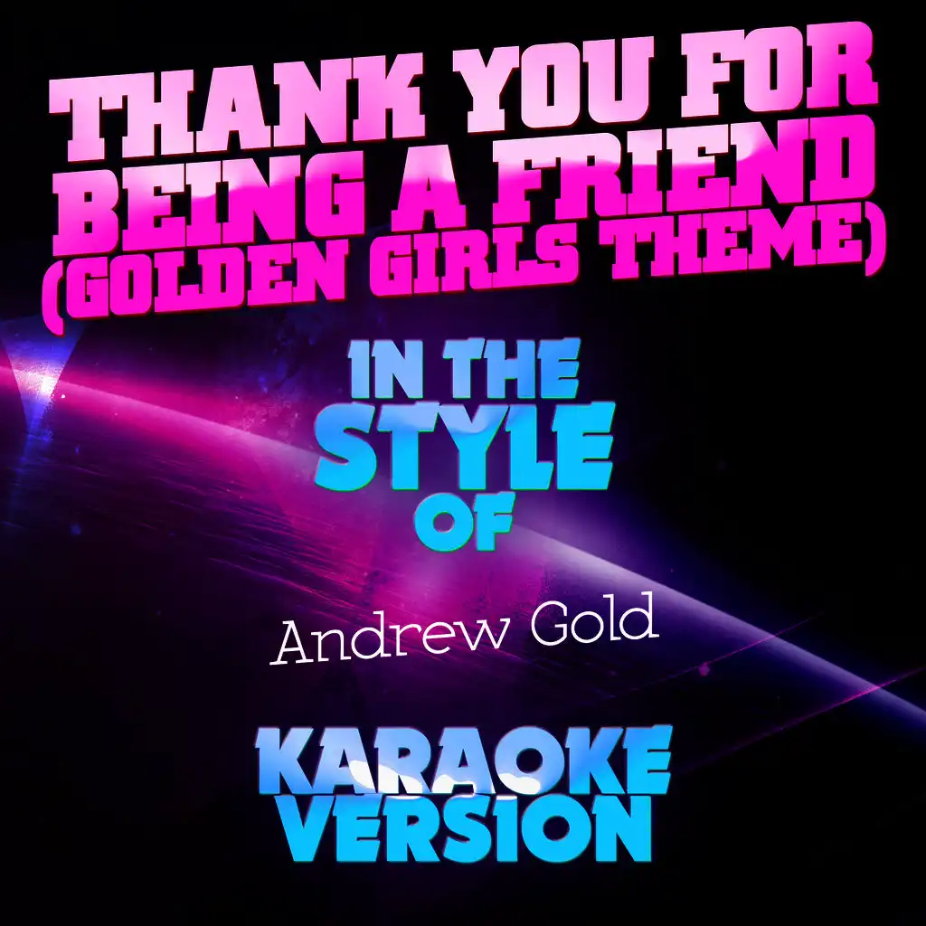 Thank You for Being a Friend (Golden Girls Theme) [In the Style of Andrew Gold] [Karaoke Version] - Single