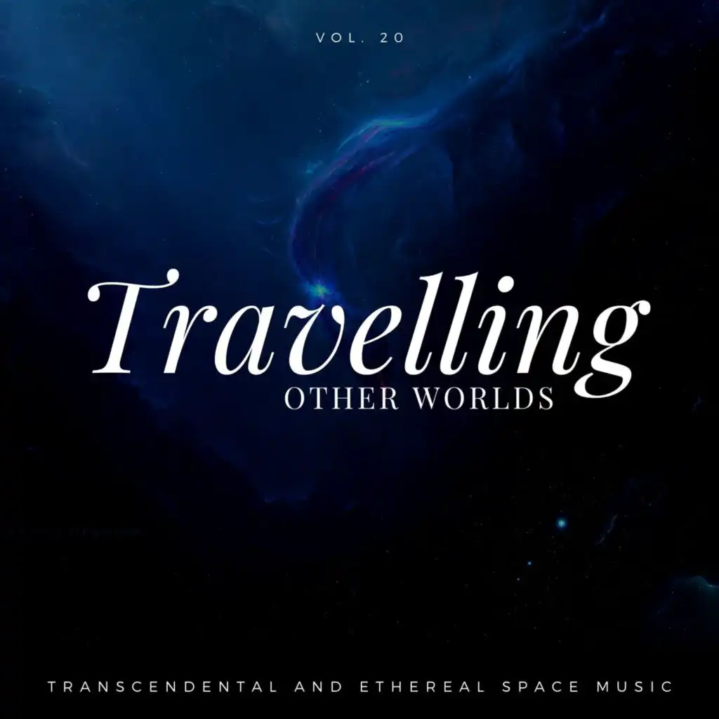 Travelling Other Worlds - Transcendental And Ethereal Space Music, Vol. 20