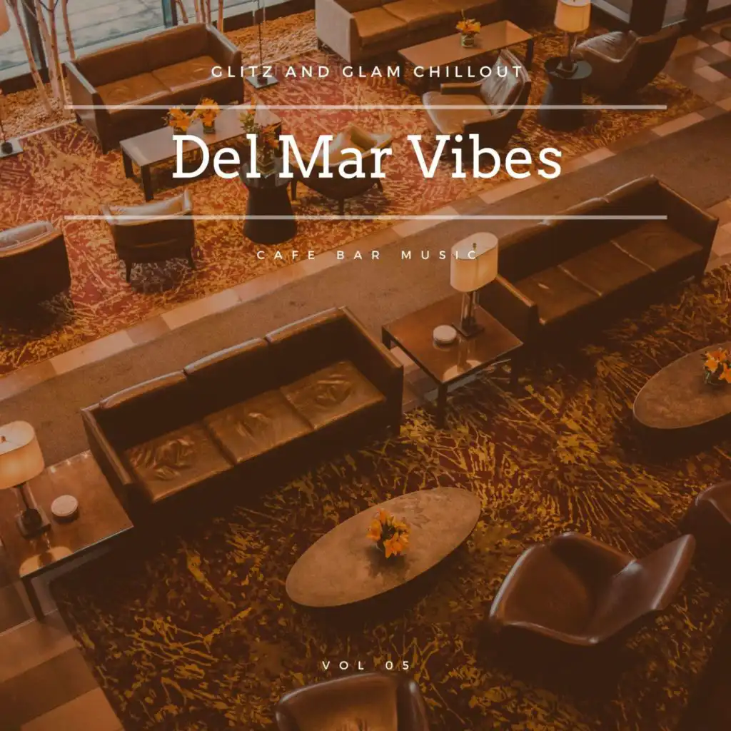 Del Mar Vibes - Glitz And Glam Chillout Cafe Bar Music, Vol 05