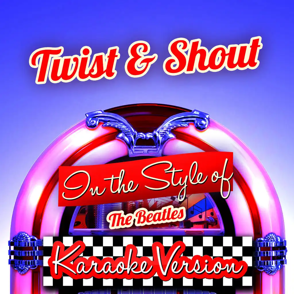 Twist & Shout (In the Style of the Beatles) [Karaoke Version]