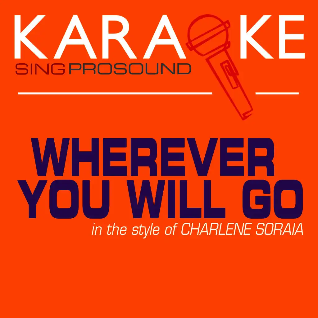 Wherever You Will Go (In the Style of Charlene Soraia) [Karaoke Version]