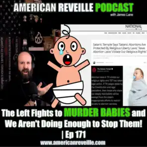 The Left Fights to MURDER BABIES and We Aren't Doing Enough to Stop Them! | Ep 171