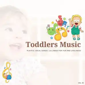 Toddlers Music - Playful Vocal Songs, Lullabies For Fun And Liveliness, Vol. 03