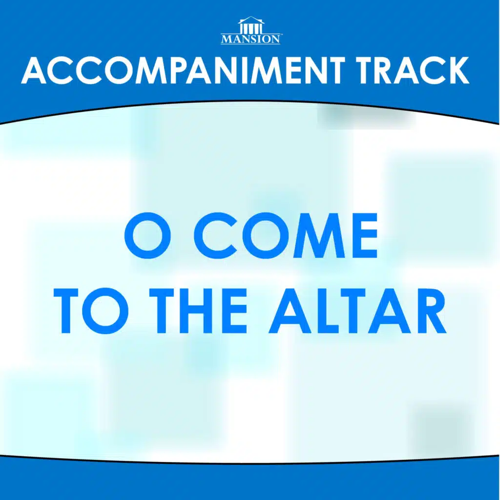 O Come To The Altar (Accompaniment Track)
