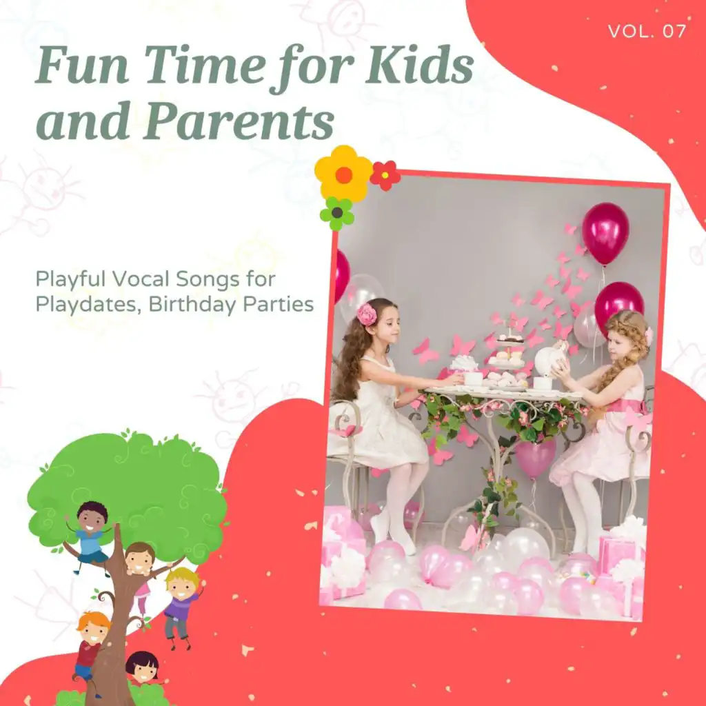 Fun Time For Kids And Parents - Playful Vocal Songs For Playdates, Birthday Parties, Vol. 07