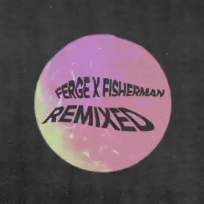 Ferge X Fisherman Remixed