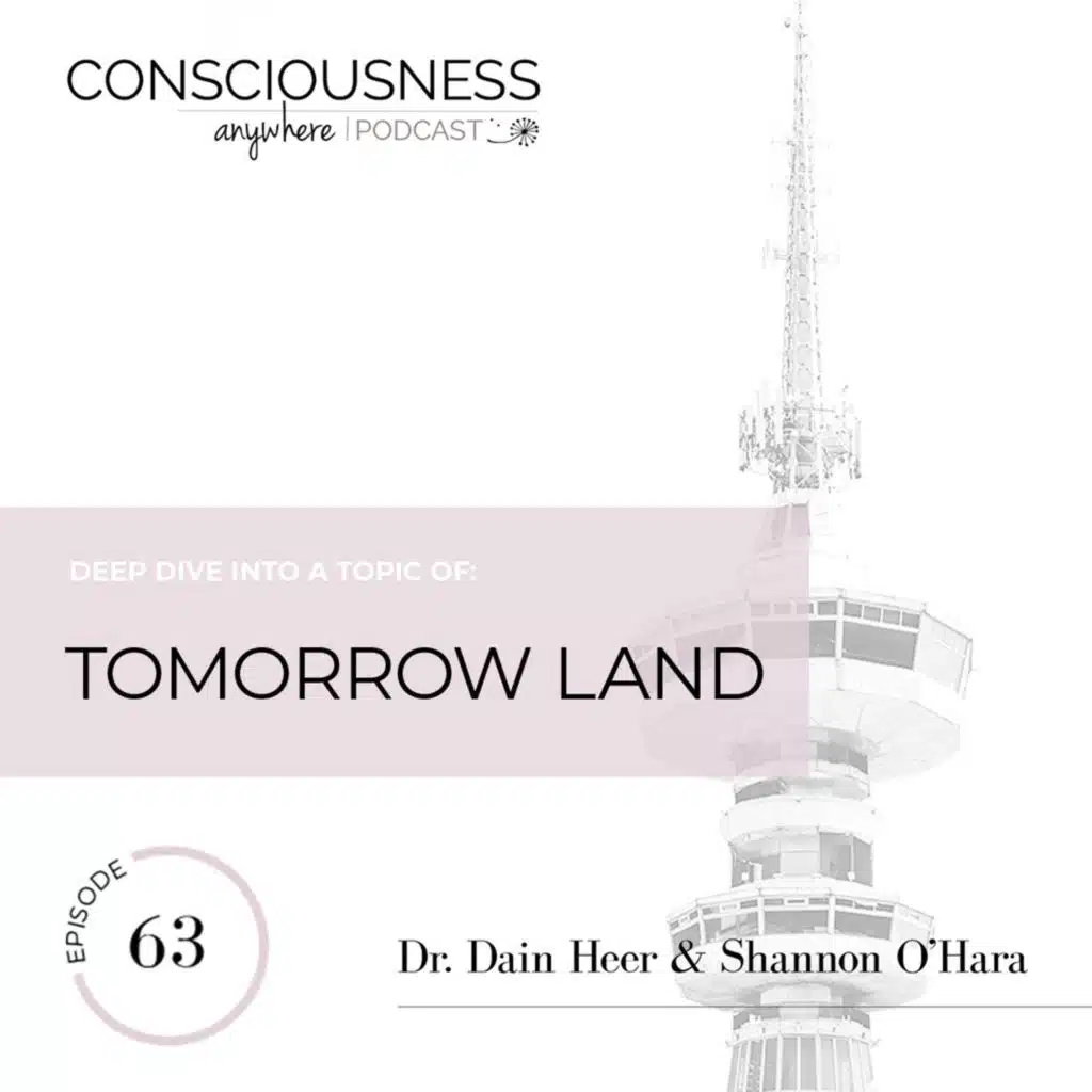 E63: Tomorrow Land | Consciousness Anywhere Podcast: Shannon O'Hara