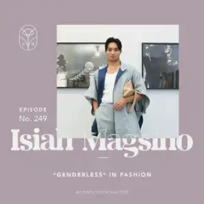 S05 Episode 249 | Isiah Magsino on fashion's current obsession with *genderless* and paying respect to queer & trans communities who have been stepping out of the binary forever