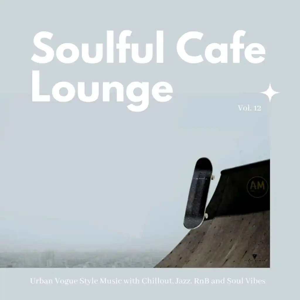 Soulful Cafe Lounge - Urban Vogue Style Music With Chillout, Jazz, RnB And Soul Vibes. Vol. 12