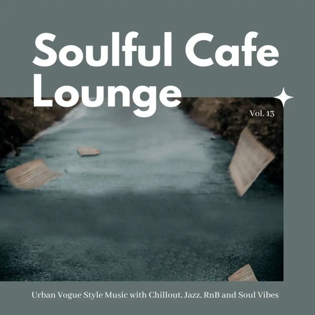 Soulful Cafe Lounge - Urban Vogue Style Music With Chillout, Jazz, RnB And Soul Vibes. Vol. 13