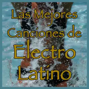 Las Mejores Canciones de Electro Latino. Música para Bailar Con Ritmo Electrolatino