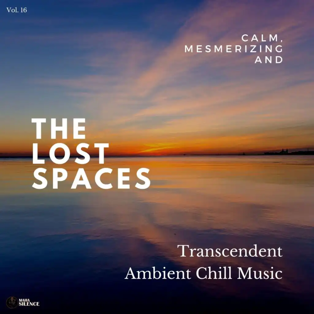 The Lost Spaces - Calm, Mesmerizing And Transcendent Ambient Chill Music - Vol. 16