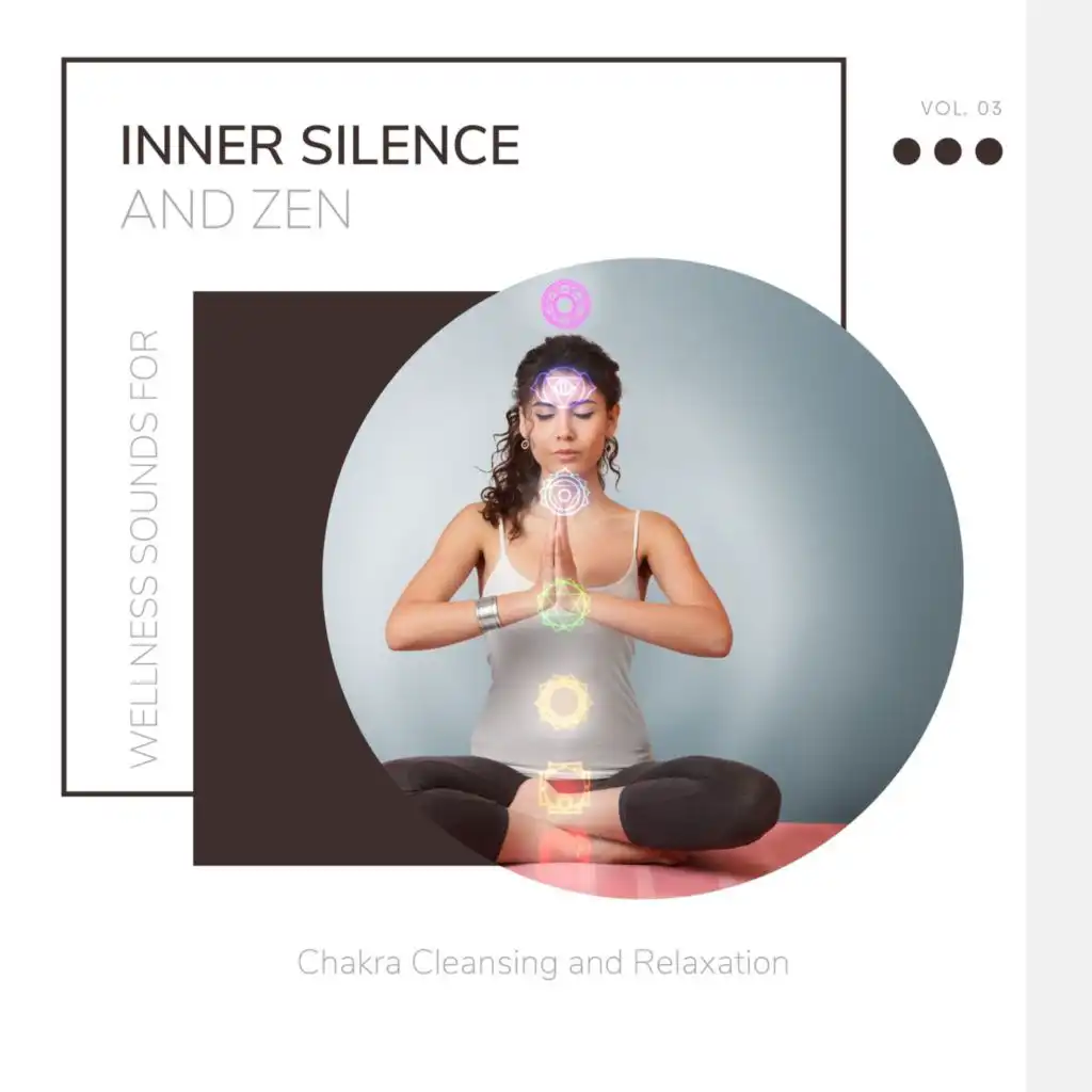 Inner Silence And Zen - Wellness Sounds For Chakra Cleansing And Relaxation Vol. 03