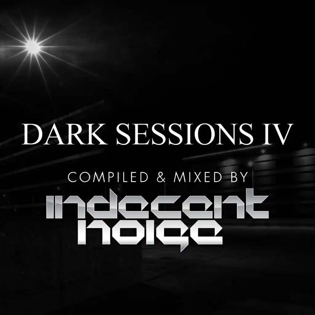 Dark Sessions IV (Compiled & Mixed by Indecent Noise)