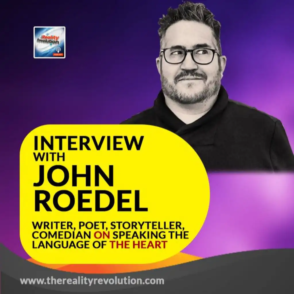 Interview With John Roedel - Writer, Poet, Comedian - On Speaking The Language Of The Heart