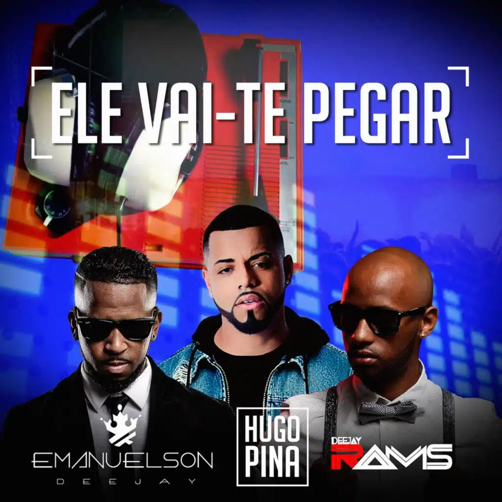 Ele Vai-Te Pegar (feat. Emanuelson Deejay & Deejay Rams)