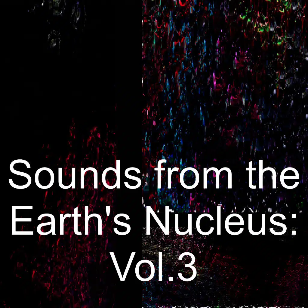 Sounds from the Earth's Nucleus: Vol.3