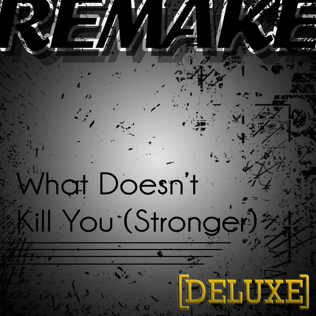 What Doesn't Kill You (Stronger Kelly Clarkson Deluxe Remake) 