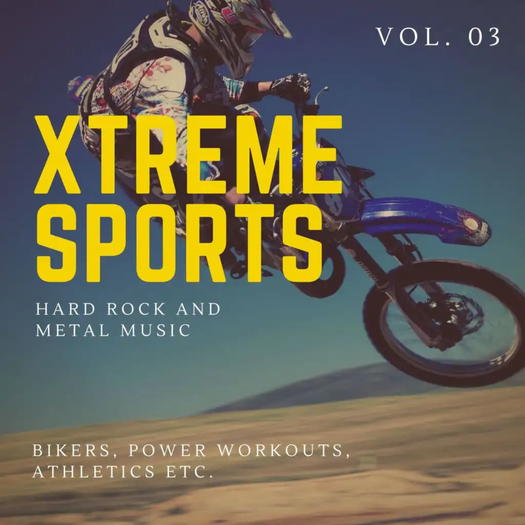 Xtreme Sports - Hard Rock And Metal Music For Bikers, Power Workouts, Athletics Etc. Vol. 03