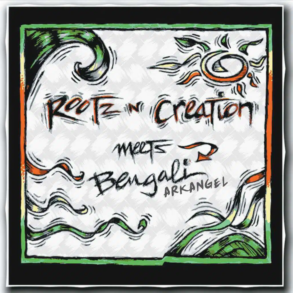 Rootz 'N' Creation Meets Bengali Arkangel