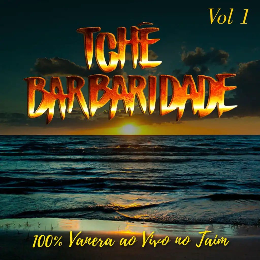 Tchê Barbaridade: 100% Vanera (Ao Vivo no Taim), Vol. 1