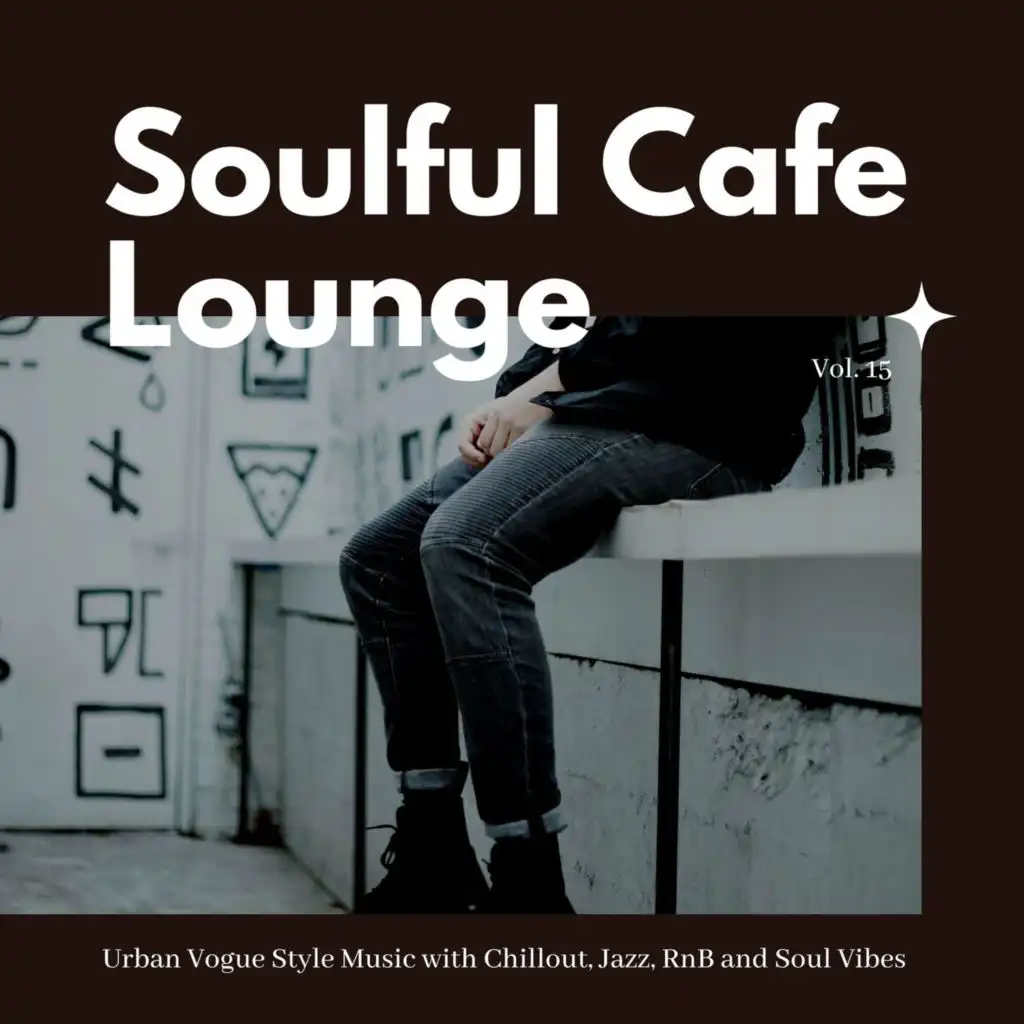 Soulful Cafe Lounge - Urban Vogue Style Music With Chillout, Jazz, RnB And Soul Vibes. Vol. 15