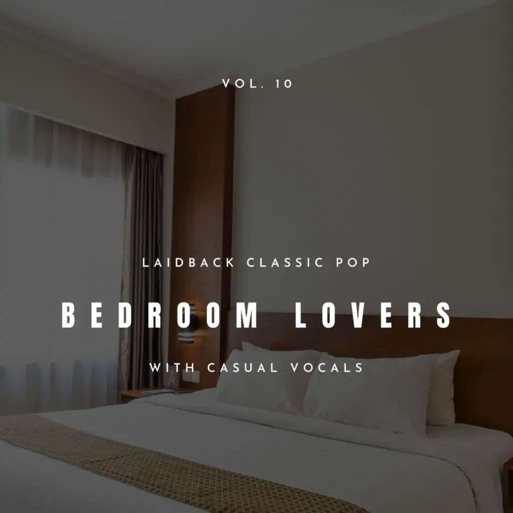 Bedroom Lovers - Laidback Classic Pop With Casual Vocals, Vol. 10