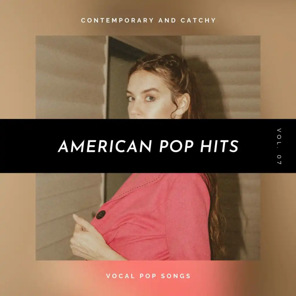 American Pop Hits - Contemporary And Catchy Vocal Pop Songs, Vol. 07