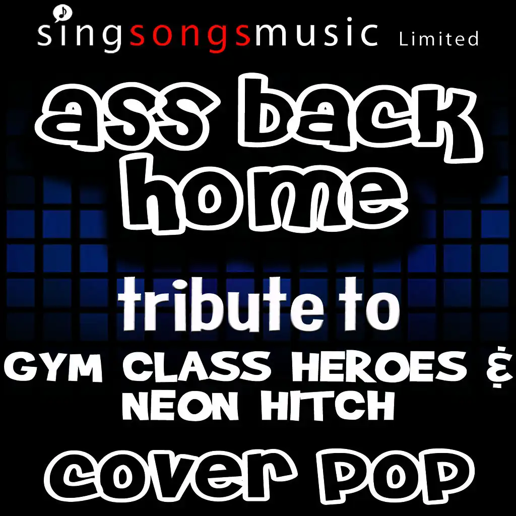 Ass Back Home (Tribute to Gym Class Heroes & Neon Hitch) 