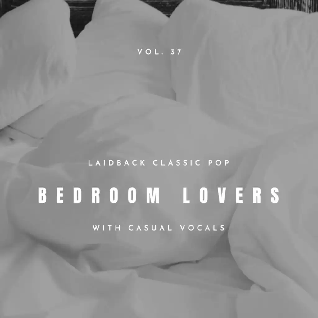 Bedroom Lovers - Laidback Classic Pop With Casual Vocals, Vol. 37