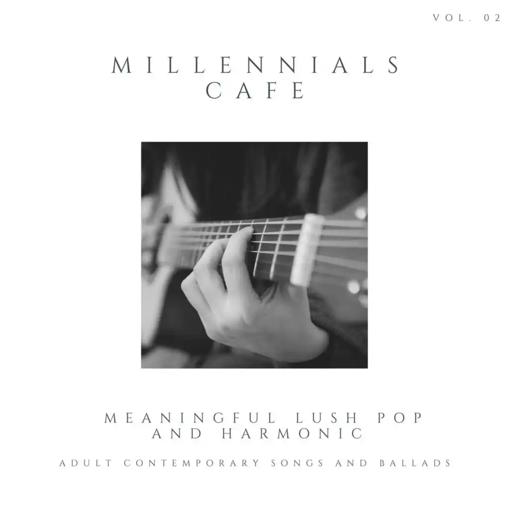 Millennials Cafe - Meaningful Lush Pop And Harmonic Adult Contemporary Songs And Ballads, Vol. 02