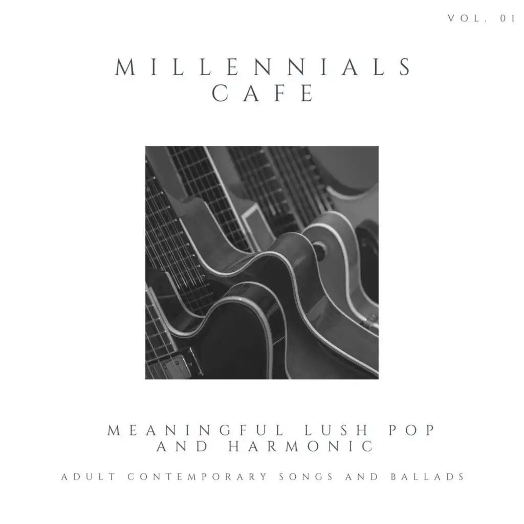 Millennials Cafe - Meaningful Lush Pop And Harmonic Adult Contemporary Songs And Ballads, Vol. 01