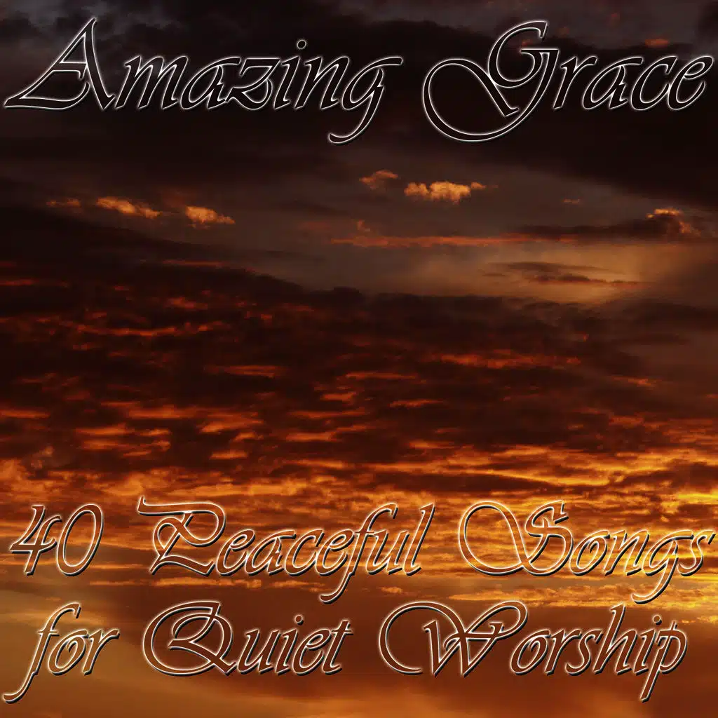 Amazing Grace: 40 Peaceful Songs for Quiet Worship