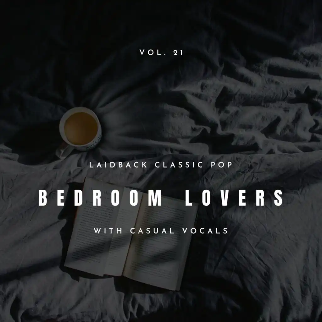 Bedroom Lovers - Laidback Classic Pop With Casual Vocals, Vol. 21
