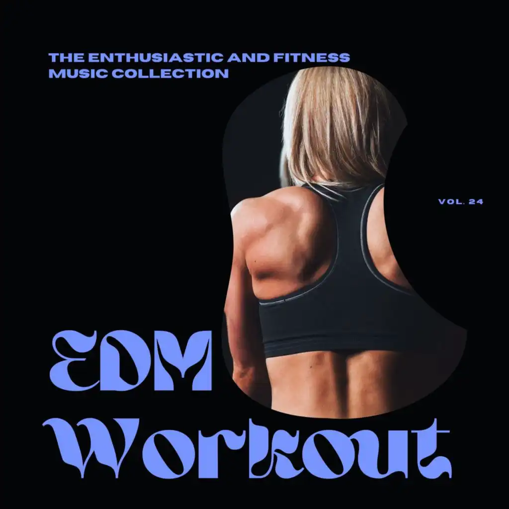 EDM Workout - The Enthusiastic And Fitness Music Collection, Vol 24