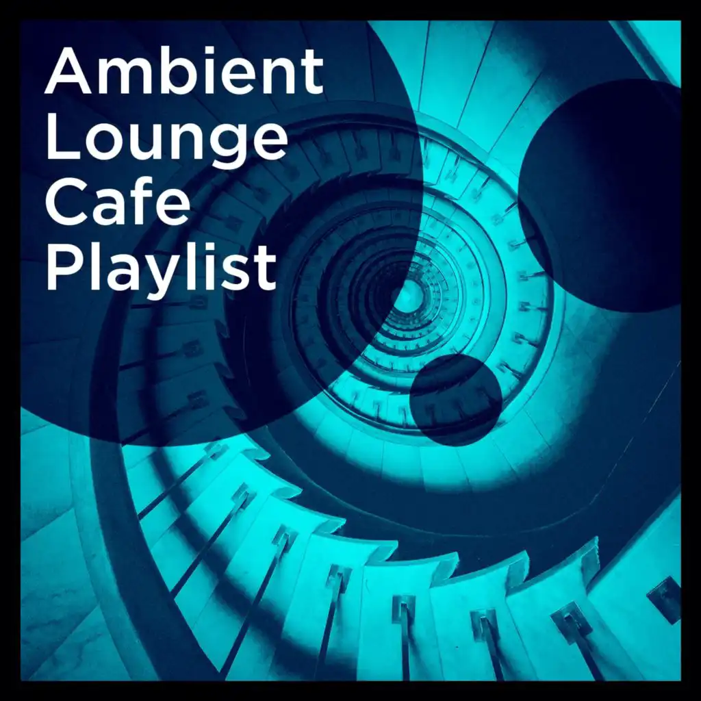 Ambient Lounge Cafe Playlist